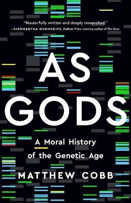 As Gods: A Moral History of the Genetic Age - Matthew Cobb - cover