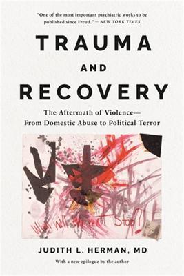 Trauma and Recovery: The Aftermath of Violence--From Domestic Abuse to Political Terror - Judith Herman - cover