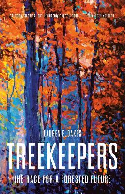 Treekeepers: The Race for a Forested Future - Lauren E. Oakes - cover