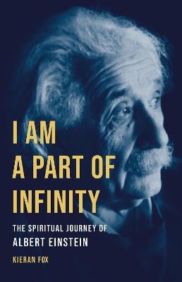 I Am a Part of Infinity: The Spiritual Journey of Albert Einstein - Kieran Fox - cover