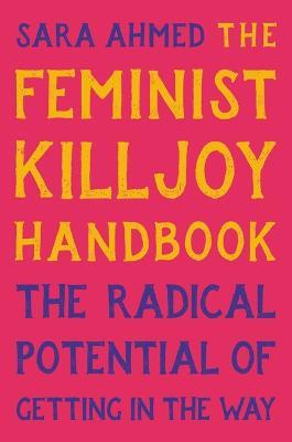 The Feminist Killjoy Handbook: The Radical Potential of Getting in the Way - Sara Ahmed - cover