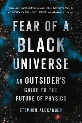 Fear of a Black Universe: An Outsider's Guide to the Future of Physics - Stephon Alexander - cover