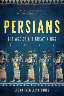 Persians: The Age of the Great Kings - Lloyd Llewellyn-Jones - cover