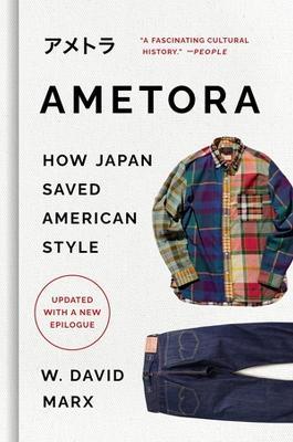 Ametora: How Japan Saved American Style - W. David Marx - cover