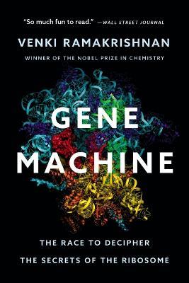 Gene Machine: The Race to Decipher the Secrets of the Ribosome - Venki Ramakrishnan - cover