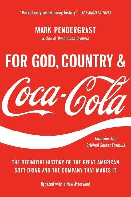 For God, Country, and Coca-Cola: The Definitive History of the Great American Soft Drink and the Company That Makes It - Mark Pendergrast - cover