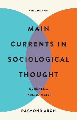 Main Currents in Sociological Thought: Volume Two: Durkheim, Pareto, Weber - Raymond Aron - cover