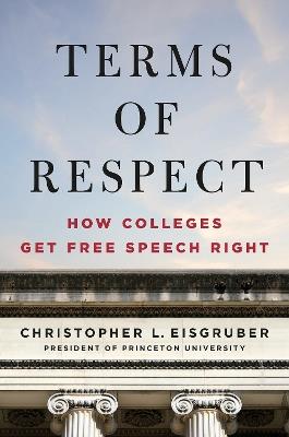 Terms of Respect: How Colleges Get Free Speech Right - Christopher L. Eisgruber - cover