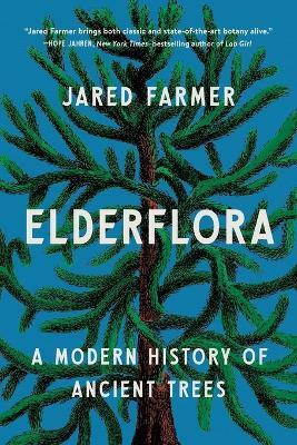 Elderflora: A Modern History of Ancient Trees - Jared Farmer - cover