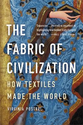 The Fabric of Civilization: How Textiles Made the World - Virginia Postrel - cover