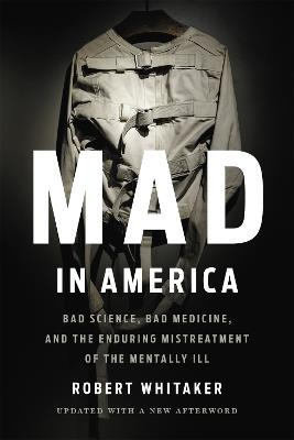 Mad In America (Revised): Bad Science, Bad Medicine, and the Enduring Mistreatment of the Mentally Ill - Robert Whitaker - cover