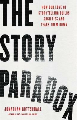 The Story Paradox: How Our Love of Storytelling Builds Societies and Tears them Down - Jonathan Gottschall - cover