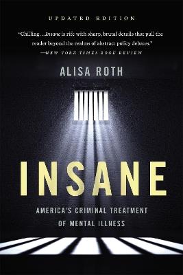 Insane: America's Criminal Treatment of Mental Illness - Alisa Roth - cover