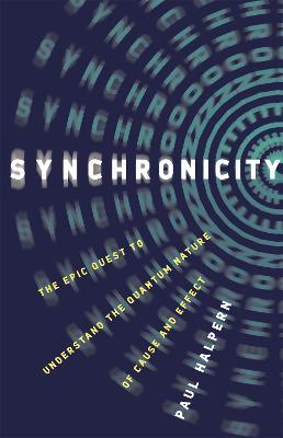 Synchronicity: The Epic Quest to Understand the Quantum Nature of Cause and Effect - Paul Halpern - cover