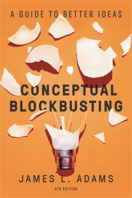 Conceptual Blockbusting (Fifth Edition): A Guide to Better Ideas - James L. Adams - cover