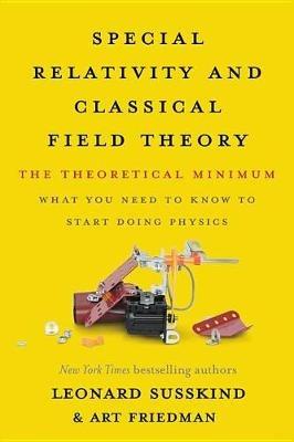 Special Relativity and Classical Field Theory: The Theoretical Minimum - Leonard Susskind,Art Friedman - cover
