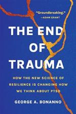 The End of Trauma: How the New Science of Resilience Is Changing How We Think About PTSD