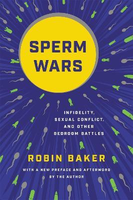Sperm Wars (Revised): Infidelity, Sexual Conflict, and Other Bedroom Battles - Robin Baker,Robin Baker - cover