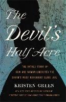 The Devil's Half Acre: The Untold Story of How One Woman Liberated the South's Most Notorious Slave Jail - Kristen Green - cover