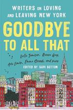 Goodbye to All That (Revised Edition): Writers on Loving and Leaving New York