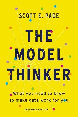 The Model Thinker: What You Need to Know to Make Data Work for You - Scott E. Page - cover