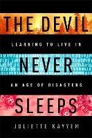 The Devil Never Sleeps: Learning to Live in an Age of Disasters - Juliette Kayyem - cover