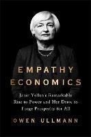 Empathy Economics: Janet Yellen’s Remarkable Rise to Power and Her Drive to Spread Prosperity to All - Owen Ullmann - cover