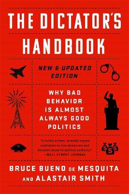The Dictator's Handbook: Why Bad Behavior is Almost Always Good Politics - Alastair Smith,Bruce de Mesquita - cover