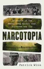 Narcotopia: In Search of the Asian Drug Cartel That Survived the CIA