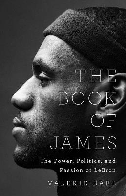 The Book of James: The Power, Politics, and Passion of Lebron - Valerie Babb - cover