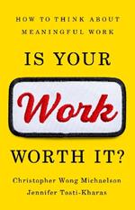 Is Your Work Worth It?: How to Think About Meaningful Work