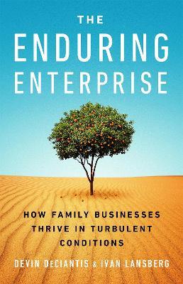 The Enduring Enterprise: How Family Businesses Thrive in Turbulent Conditions - Devin DeCiantis,Ivan Lansberg - cover