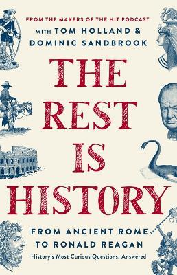 The Rest Is History: From Ancient Rome to Ronald Reagan--History's Most Curious Questions, Answered - Goalhanger Podcasts - cover