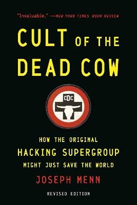 Cult of the Dead Cow: How the Original Hacking Supergroup Might Just Save the World - Joseph Menn,Joseph Menn - cover