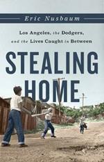 Stealing Home: Los Angeles, the Dodgers, and the Lives Caught in Between