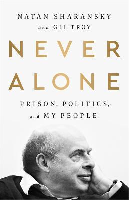Never Alone: Prison, Politics, and My People - Gil Troy,Natan Sharansky - cover