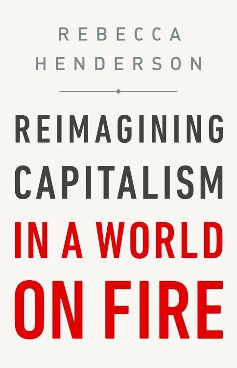 Reimagining Capitalism in a World on Fire - Rebecca Henderson - cover