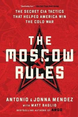 The Moscow Rules - Antonio J. Mendez - cover