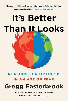 It's Better Than It Looks: Reasons for Optimism in an Age of Fear - Gregg Easterbrook - cover