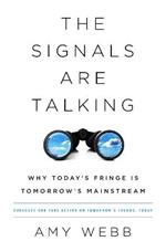 The Signals Are Talking: Why Today's Fringe Is Tomorrow's Mainstream