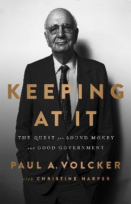 Keeping At It: The Quest for Sound Money and Good Government - Christine Harper,Paul A. Volcker - cover