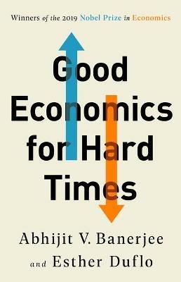 Good Economics for Hard Times - Abhijit V Banerjee,Esther Duflo - cover