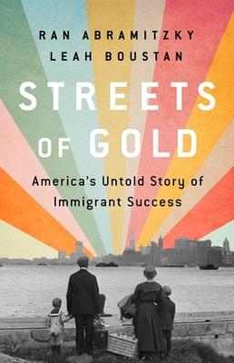 Streets of Gold: America's Untold Story of Immigrant Success - Ran Abramitzky,Leah Boustan - cover