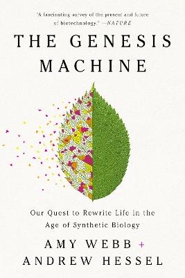 The Genesis Machine: Our Quest to Rewrite Life in the Age of Synthetic Biology - Amy Webb,Andrew Hessel - cover