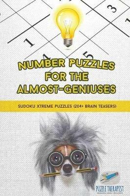 Number Puzzles for the Almost-Geniuses Sudoku Xtreme Puzzles (204+ Brain Teasers) - Puzzle Therapist - cover