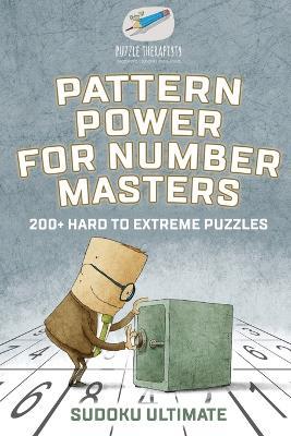 Pattern Power for Number Masters Sudoku Ultimate 200+ Hard to Extreme Puzzles - Puzzle Therapist - cover