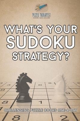 What's Your Sudoku Strategy? Challenging Puzzle Books One-a-Day - Puzzle Therapist - cover