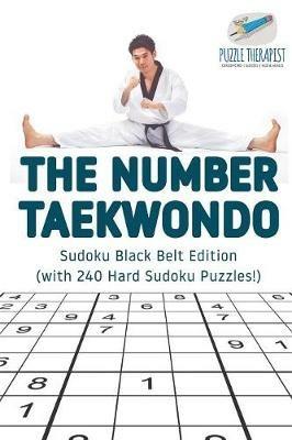 The Number Taekwondo Sudoku Black Belt Edition (with 240 Hard Sudoku Puzzles!) - Puzzle Therapist - cover
