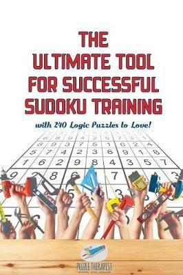 The Ultimate Tool for Successful Sudoku Training with 240 Logic Puzzles to Love! - Puzzle Therapist - cover