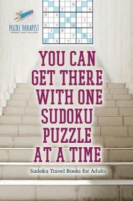 You Can Get There with One Sudoku Puzzle at a Time Sudoku Travel Books for Adults - Speedy Publishing - cover